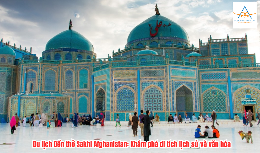 Du lịch Đền thờ Sakhi Afghanistan: Khám phá di tích lịch sử và văn hóa