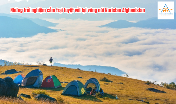 Những trải nghiệm cắm trại tuyệt vời tại vùng núi Nuristan Afghanistan